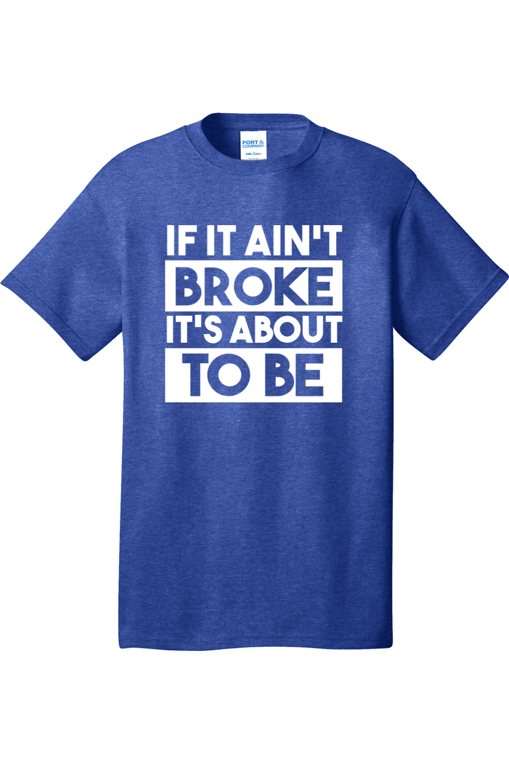 If It Ain't Broke It's About to Be | Mens Big & Tall T-Shirt