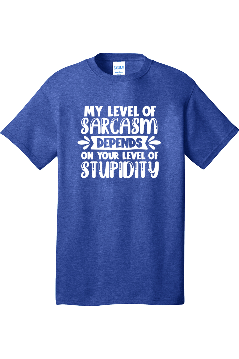 My Level of Sarcasm Depends on Your Level of Stupidity | Mens Big & Tall T-Shirt