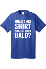 Does This Shirt Make Me Look Bald | Mens Big & Tall T-Shirt