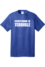 Everything is Terrible | Mens Big & Tall T-Shirt