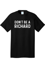 Don't Be a Richard | Mens Big & Tall T-Shirt