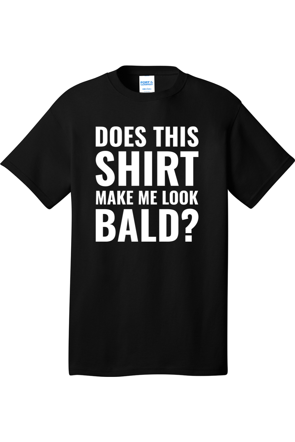 Does This Shirt Make Me Look Bald | Mens Big & Tall T-Shirt