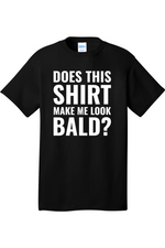 Does This Shirt Make Me Look Bald | Mens Big & Tall T-Shirt