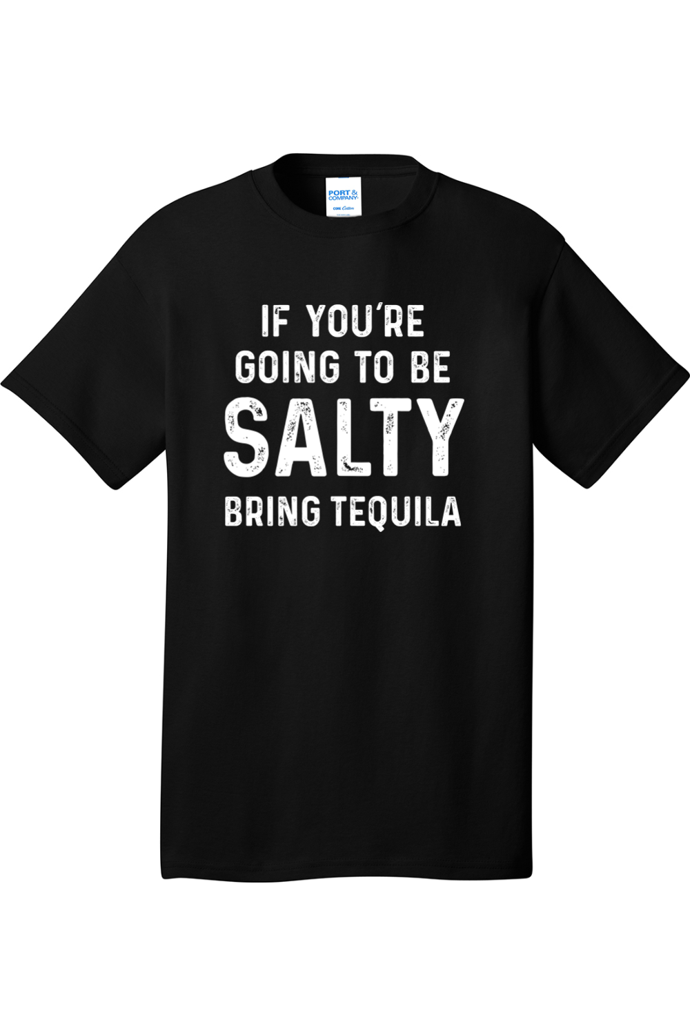 If You're Going to Be Salty Bring Tequila | Mens Big & Tall T-Shirt