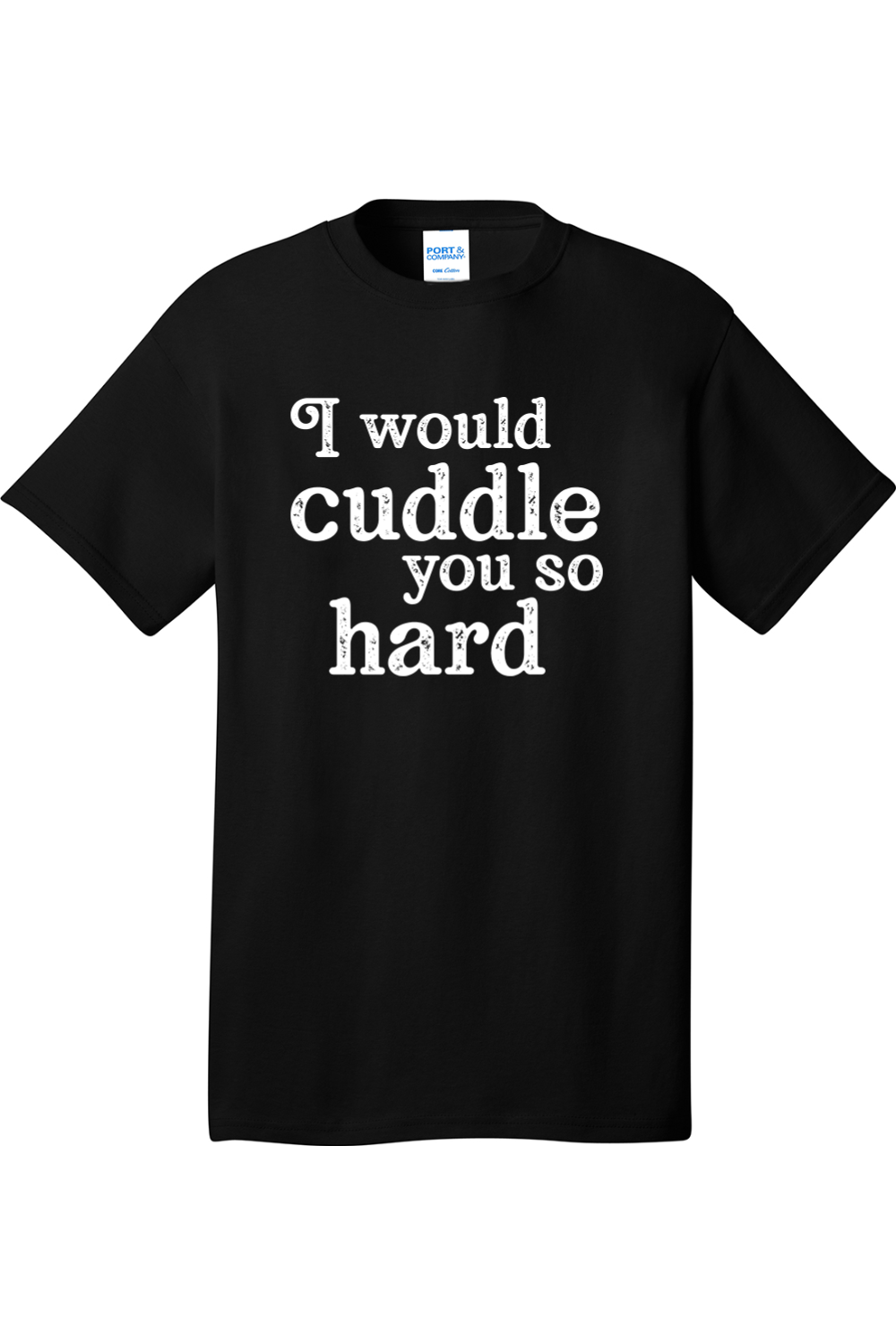 I Would Cuddle You So Hard | Mens Big & Tall T-Shirt