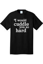 I Would Cuddle You So Hard | Mens Big & Tall T-Shirt