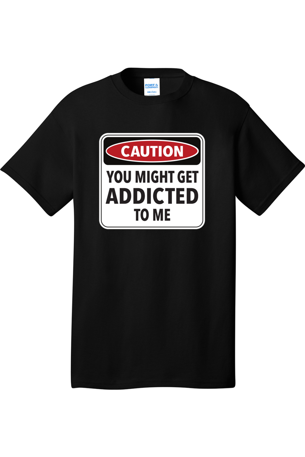 Caution You Might Get Addicted to Me | Mens Big & Tall T-Shirt