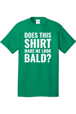 Does This Shirt Make Me Look Bald | Mens Big & Tall T-Shirt
