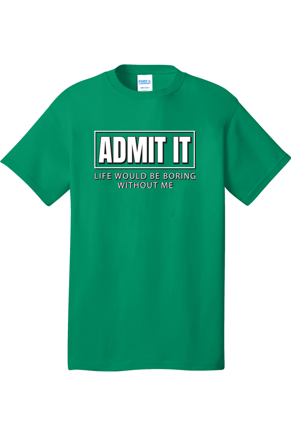 Admit It Life Would Be Boring without Me | Mens Big & Tall T-Shirt