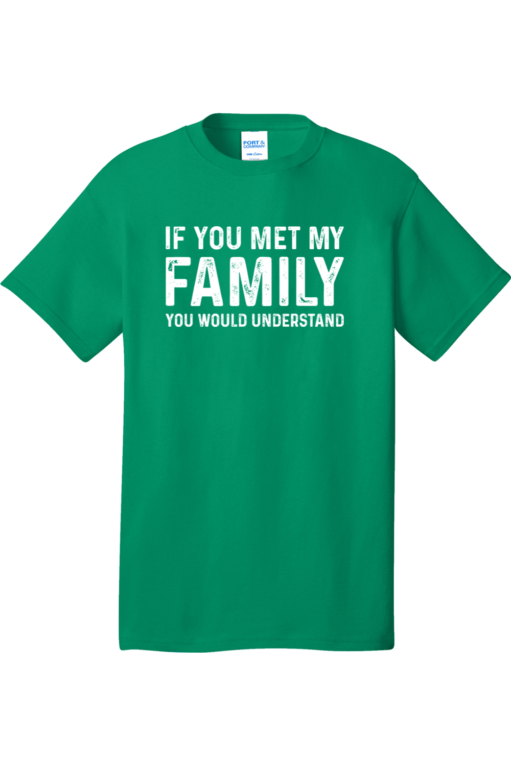 If You Met My Family Your Would Understand | Mens Big & Tall T-Shirt