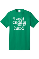 I Would Cuddle You So Hard | Mens Big & Tall T-Shirt