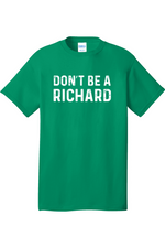 Don't Be a Richard | Mens Big & Tall T-Shirt