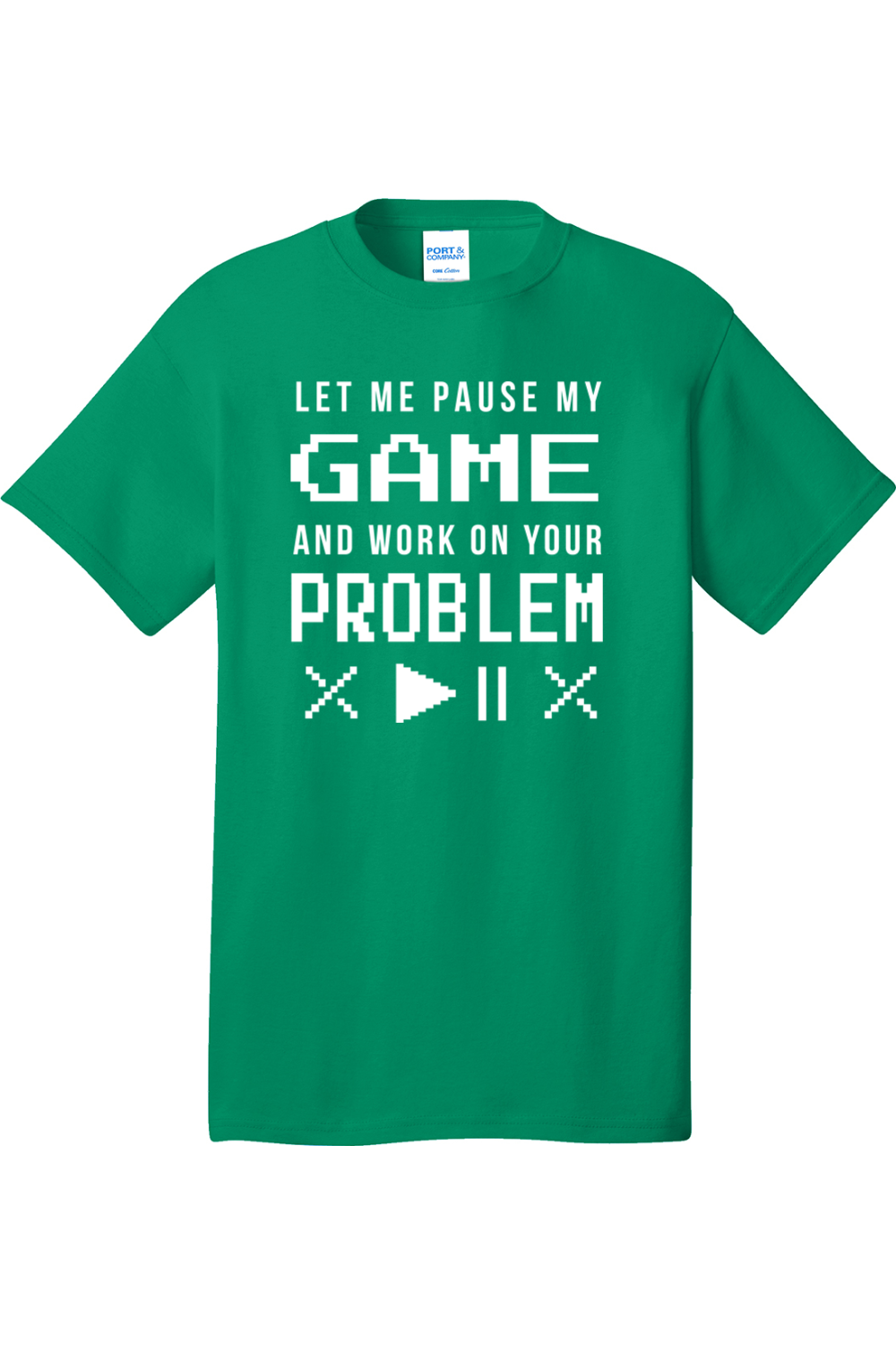 Let Me Pause My Game and Work on Your Problem | Mens Big & Tall T-Shirt