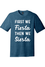 First We Fiesta then We Siesta | District Perfect Tri Tee