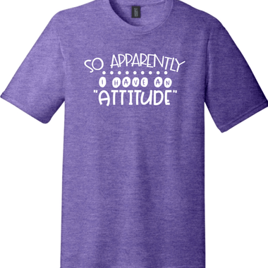 So Apparently I Have an Attitude | District Perfect Tri Tee