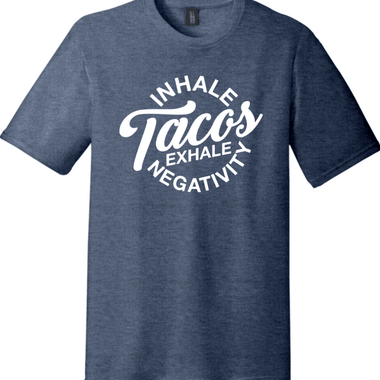 Inhale Tacos Exhale Negativity | District Perfect Tri Tee