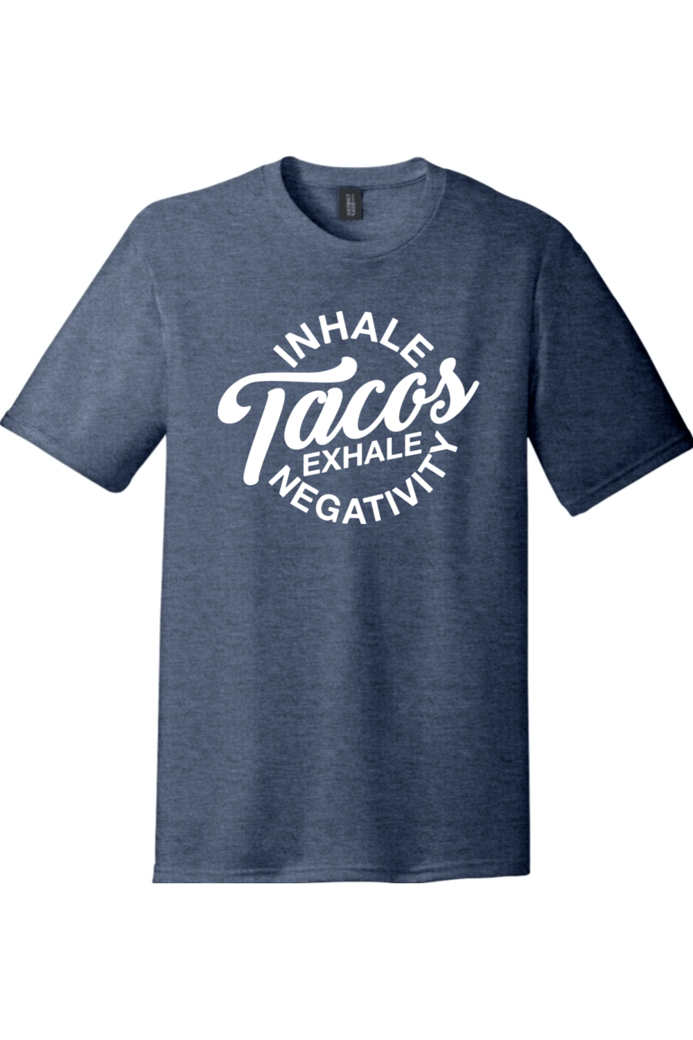 Inhale Tacos Exhale Negativity | District Perfect Tri Tee