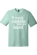I Would Cuddle You So Hard | Funny T-Shirts for Men and Ladies