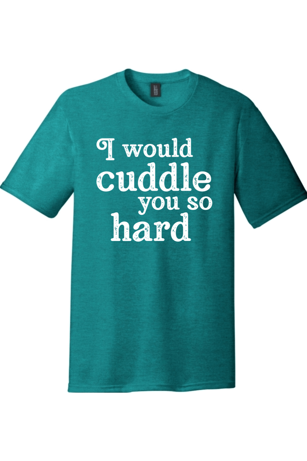 I Would Cuddle You So Hard | Funny T-Shirts for Men and Ladies