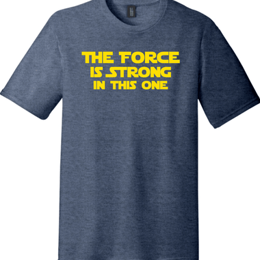 The Force is Strong in This One | District Perfect Tri Tee