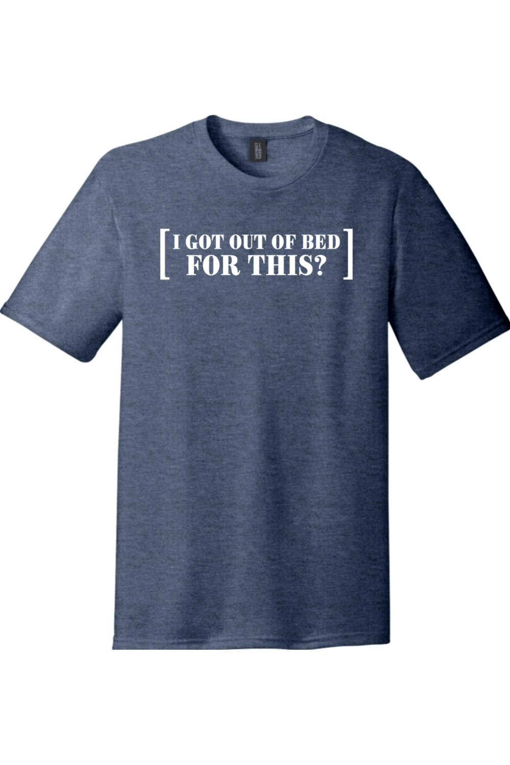 I Got Out of Bed for This | Funny T-Shirts for Men and Ladies