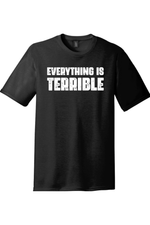 Everything is Terrible | Funny T-Shirts for Men and Ladies