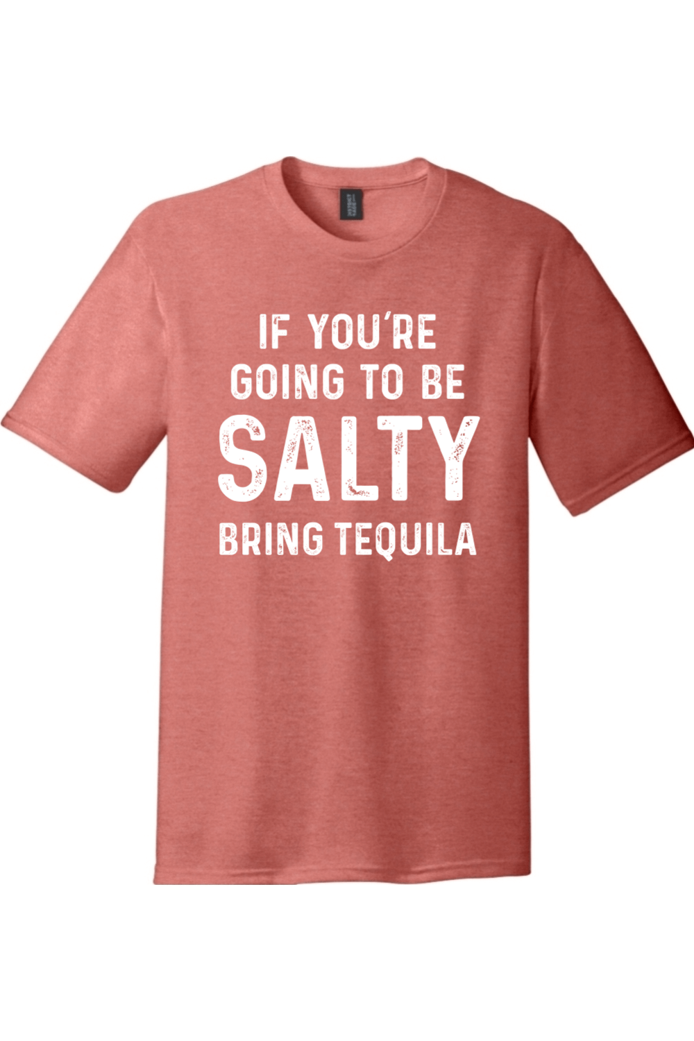 If You're Going to Be Salty Bring Tequila |District Perfect Tri Tee