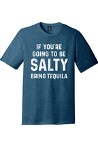 If You're Going to Be Salty Bring Tequila |District Perfect Tri Tee