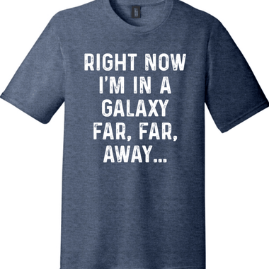 Right Now I'm in a Galaxy Far Far Away | District Perfect Tri Tee