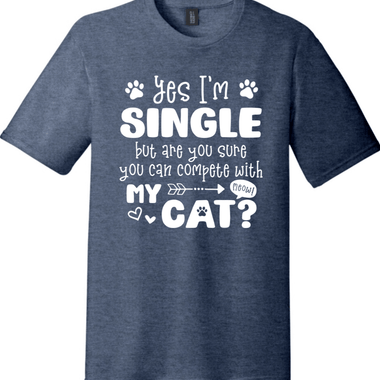 Yes I'm Single But are You Sure You Can Compete with My Cat | District Perfect Tri Tee