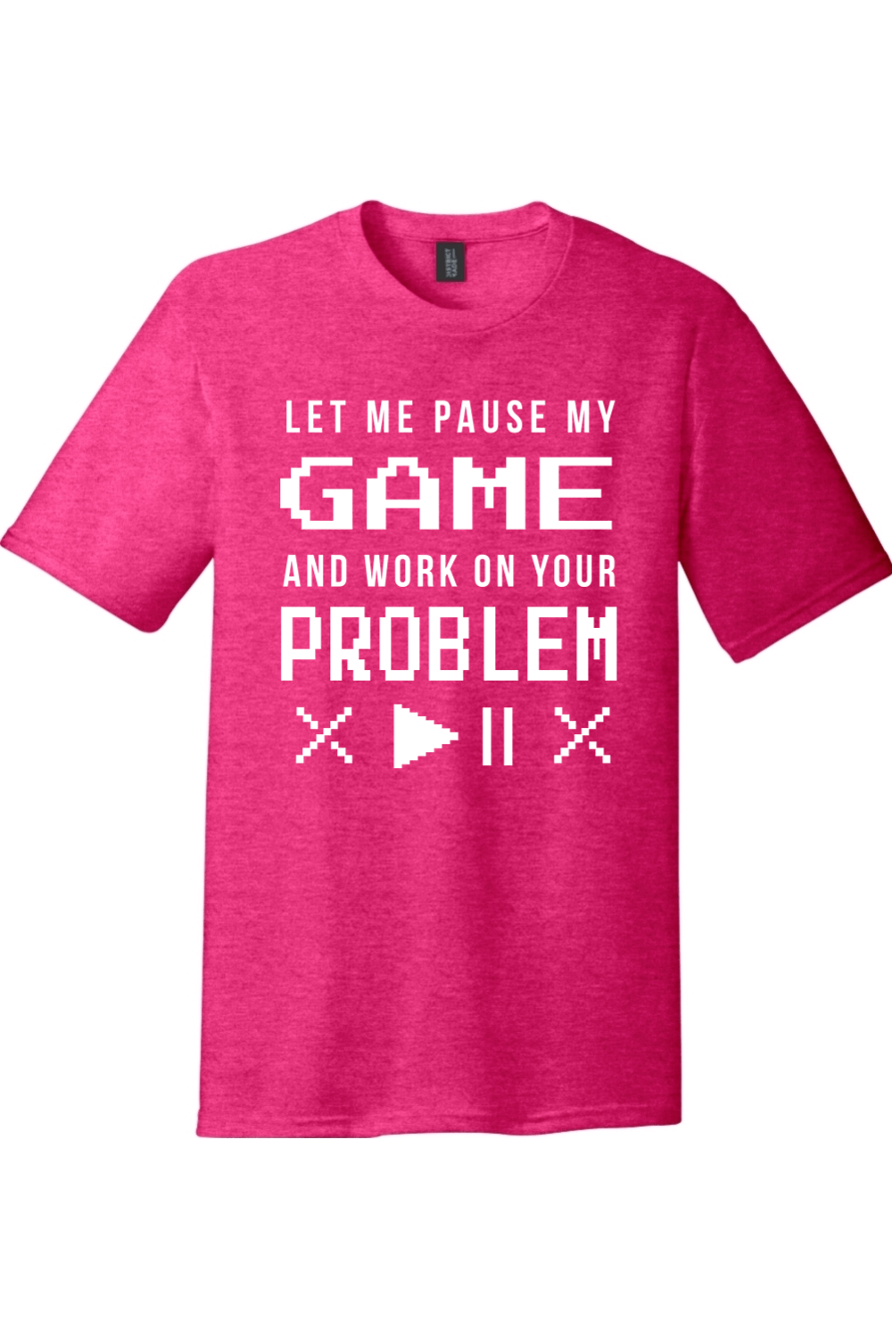 Let Me Pause My Game and Work on Your Problem | District Perfect Tri Tee