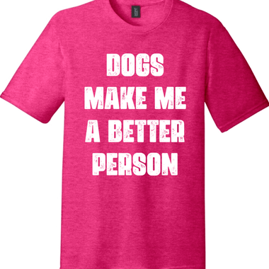 Dogs Make Me a Better Person | District Perfect Tri Tee