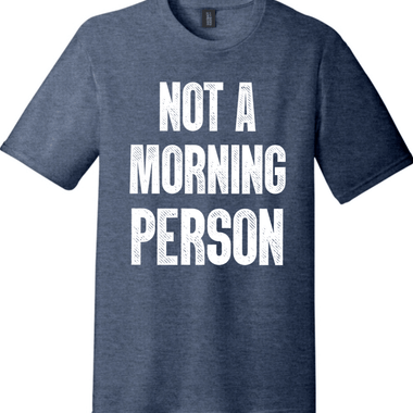 Not a Morning Person | District Perfect Tri Tee