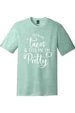 Feed Me Tacos and Tell Me I'm Pretty | District Perfect Tri Tee
