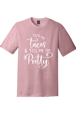 Feed Me Tacos and Tell Me I'm Pretty | District Perfect Tri Tee