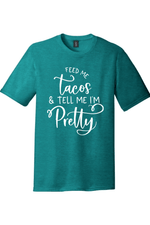 Feed Me Tacos and Tell Me I'm Pretty | District Perfect Tri Tee