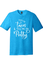 Feed Me Tacos and Tell Me I'm Pretty | District Perfect Tri Tee