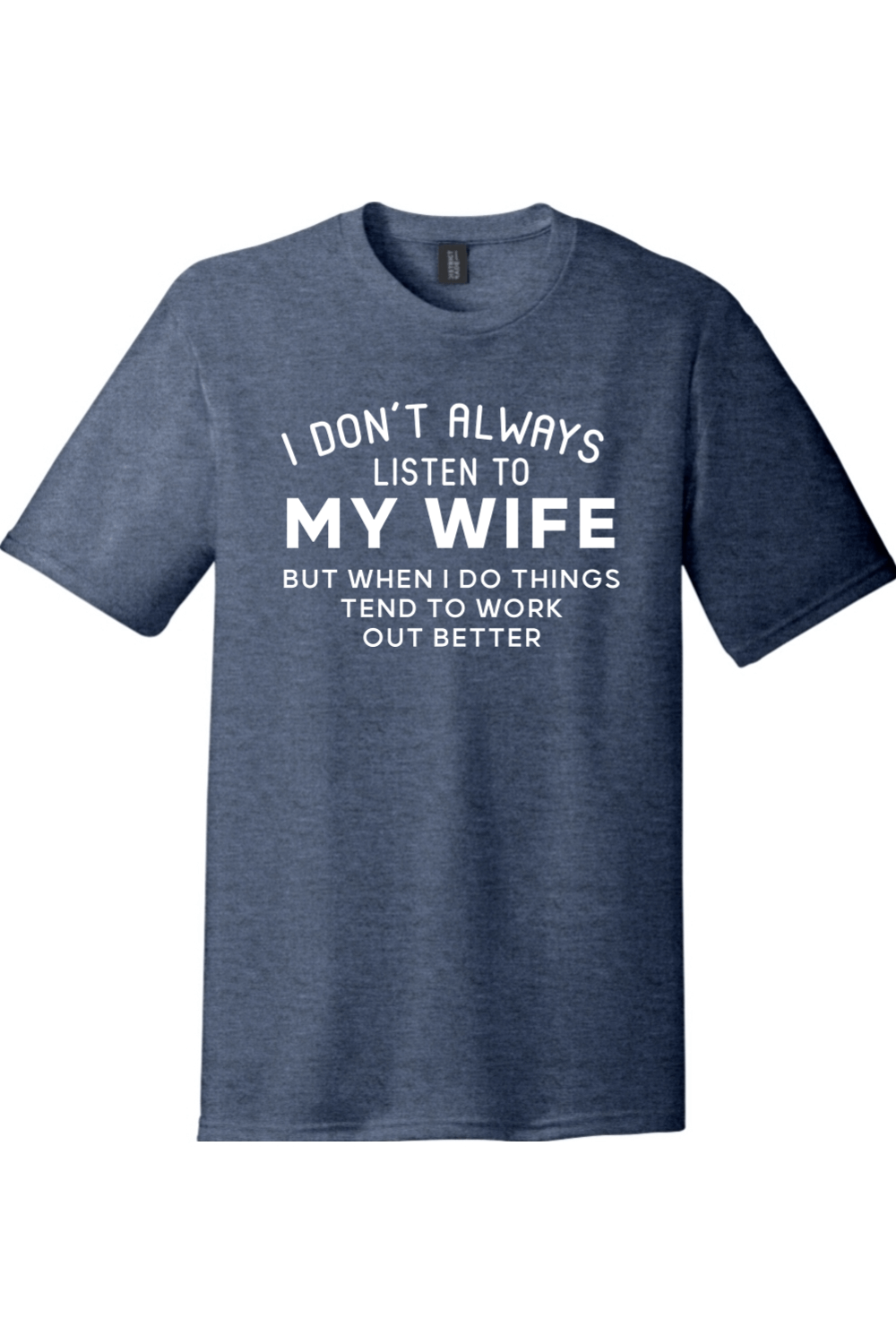 I Don't Always Listen to My Wife | Funny T-Shirts for Men and Ladies