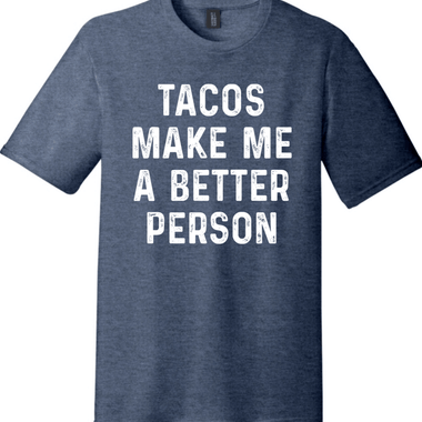 Tacos Make Me a Better Person | District Perfect Tri Tee