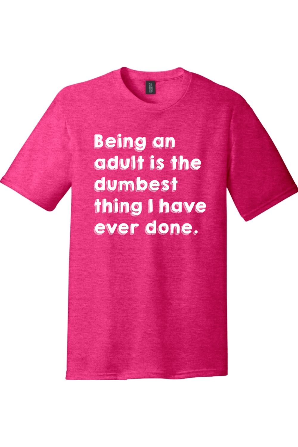 Being an Adult is Like the Dumbest Thing I've Ever Done Version 1 | Funny T-Shirts for Men and Ladies