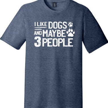 I Like Dogs and Maybe Three People | District Perfect Tri Tee