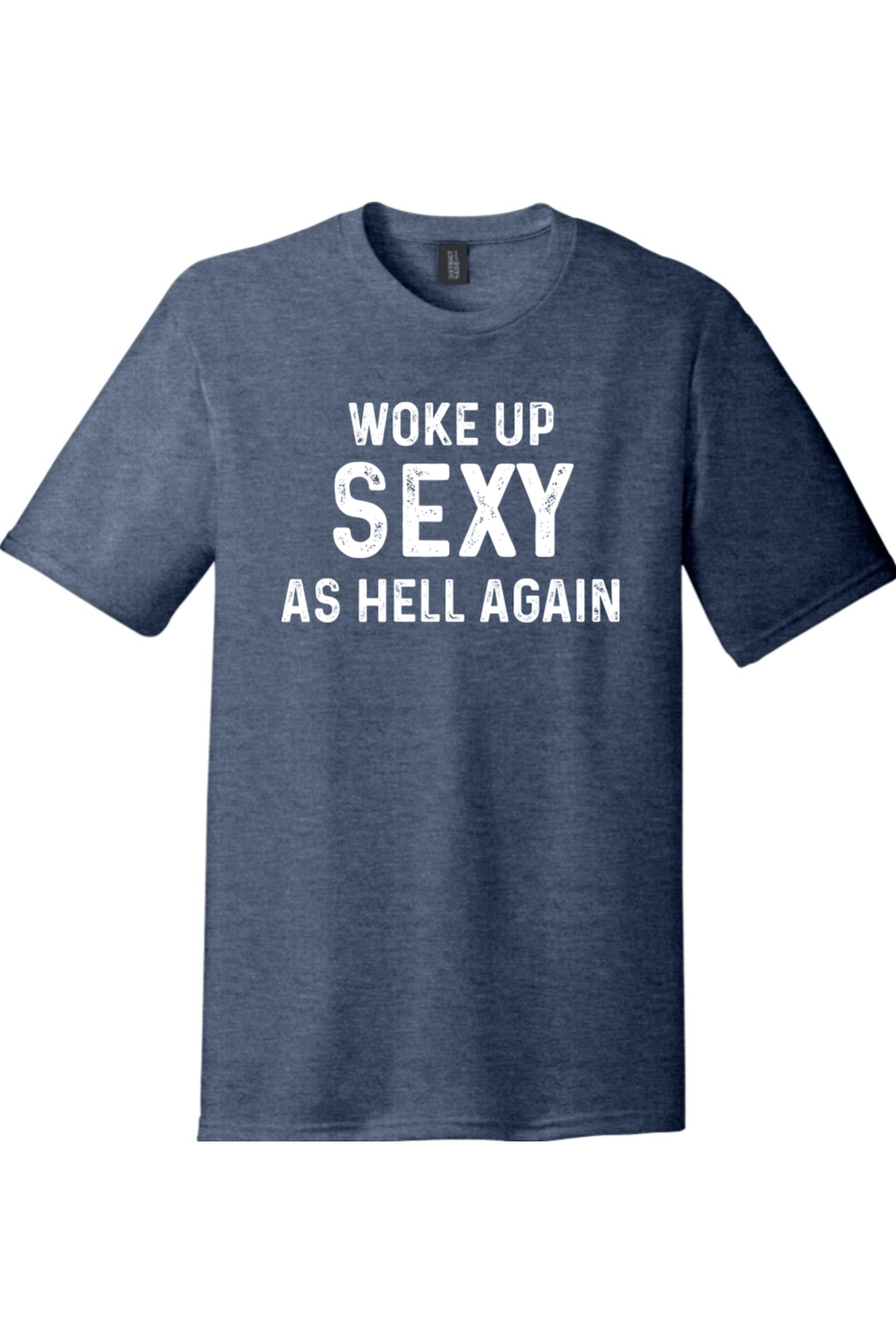 Woke Up Sexy as Hell Again | District Perfect Tri Tee