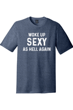 Woke Up Sexy as Hell Again | District Perfect Tri Tee