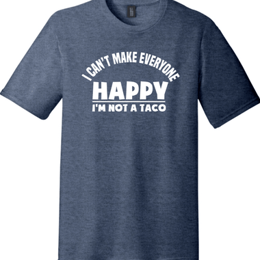 I Can't Make Everyone Happy I'm Not a Taco | District Perfect Tri Tee