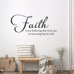 Faith Wall Decal - Faith is not believing that God can, it's knowing that he will - Medium