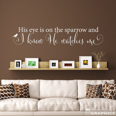 His eye is on the sparrow and I know He watches me Wall Decal | Christian Vinyl Wall Art | Living Room Decor