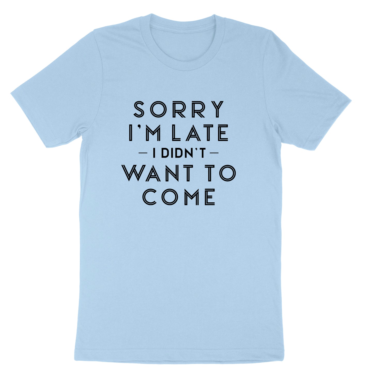 Sorry I'm Late I Didn't Want to Come Version 1 | Mens & Ladies Classic T-Shirt