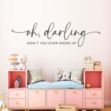 Oh, Darling don't You ever Grow Up Wall Decal | Girl Bedroom Decor | Little Girl Quote