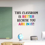 This classroom is better because you are in it! wall decal quote. Rainbow colors with black. Teacher Wall Art.