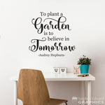 To plant a Garden is to believe in tomorrow Decal. Audrey Hepburn Quote Wall Art.